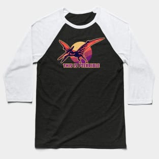 This Is Pterrible Baseball T-Shirt